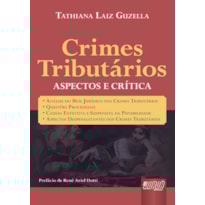 CRIMES TRIBUTÁRIOS - ASPECTOS E CRÍTICA -  ANÁLISE DO BEM JURÍDICO NOS CRIMES TRIBUTÁRIOS  QUESTÕES POLÊMICAS  CAUSAS EXTINTIVA E SUSPENSIVA DA PUNIBILIDADE  ASPECTOS DESPENALIZANTES DOS CRIMES TRIBUTÁRIOS - PREFÁCIO DE RENÉ ARIEL DOTTI